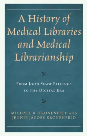 A History of Medical Libraries and Medical Librarianship: From John Shaw Billings to the Digital Era